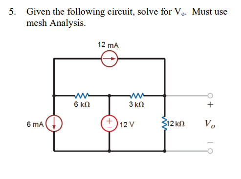 Given the following circuit, solve for V₁. Must use
mesh Analysis.
6 mA
6 ΚΩ
12 mA
3 ΚΩ
12 V
Σ12 ΚΩ
+
Vo