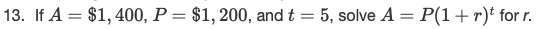 If A = $1, 400, P= $1,200, andt = 5, solve A = P(1+r)* for r.
