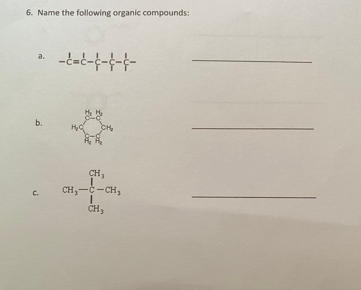 6. Name the following organic compounds:
a.
b.
CH2
CH3
CH;-C-CH3
CH3
foof
C.
