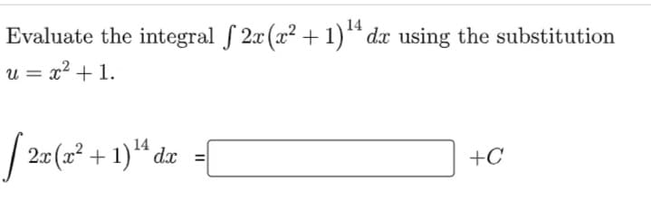 Evaluate the integral f 2x (x² + 1)* dx using the substitution
u = x? + 1.
S 2=(=² + 1)* dz
+C
