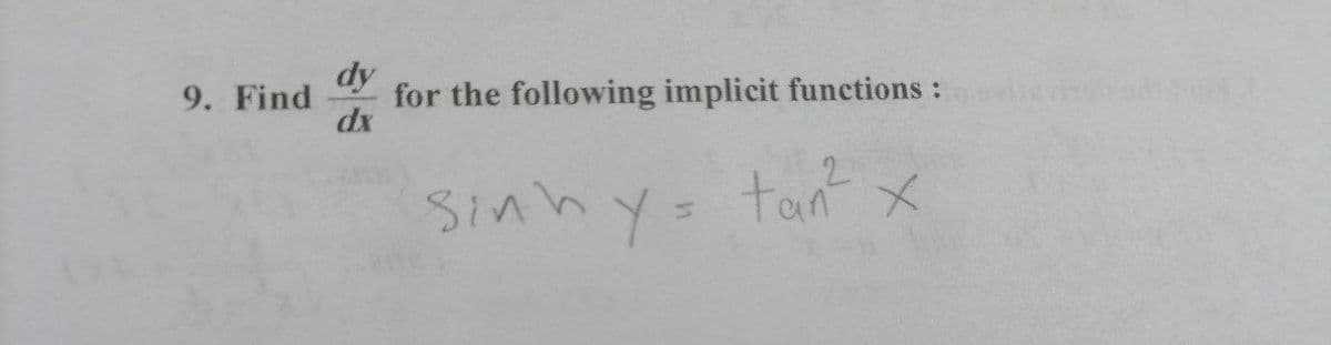 dy
for the following implicit functions:
dx
9. Find
2.
Sinhy= tanx
