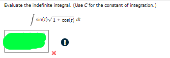 Evaluate the indefinite integral. (Use C for the constant of integration.)
sin(e)√1
sin(t) √/1 + cos(t) dt
0