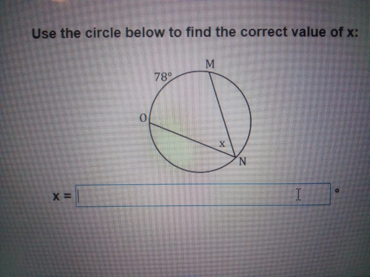Use the circle below to find the correct value of x:
M.
789
0.
N.
X3D
