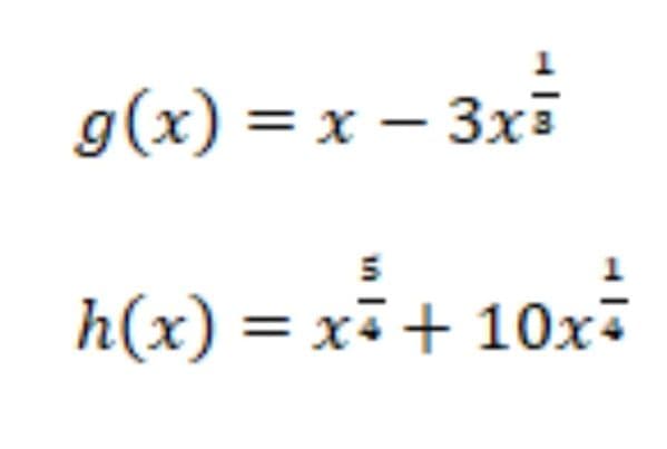 g(x) = x – 3x3
h(x) = xi+ 10x-
