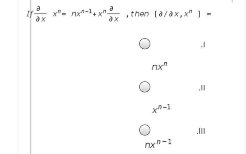 x"= nx"-+ x" ax
a
If
then [a/ax,x" ] =
ax
nx
II
nx-1
