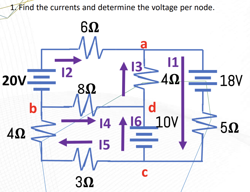 1. Find the currents and determine the voltage per node.
6Ω
M
20V.
4Ω
b
M
12
8Ω
Μ
M
3.2
14 416
15
a
13
C
11
4Ω
d
10V
18V
50