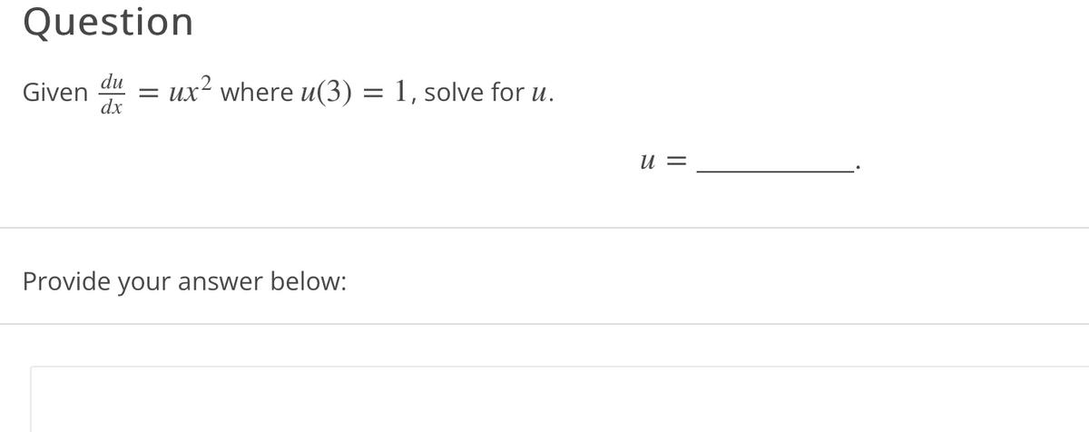 Question
du
dx
Given ux² where u(3) = 1, solve for u.
Provide your answer below:
u =