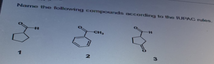 Name the following compouands according to the IUPAC rules.
CH3
2

