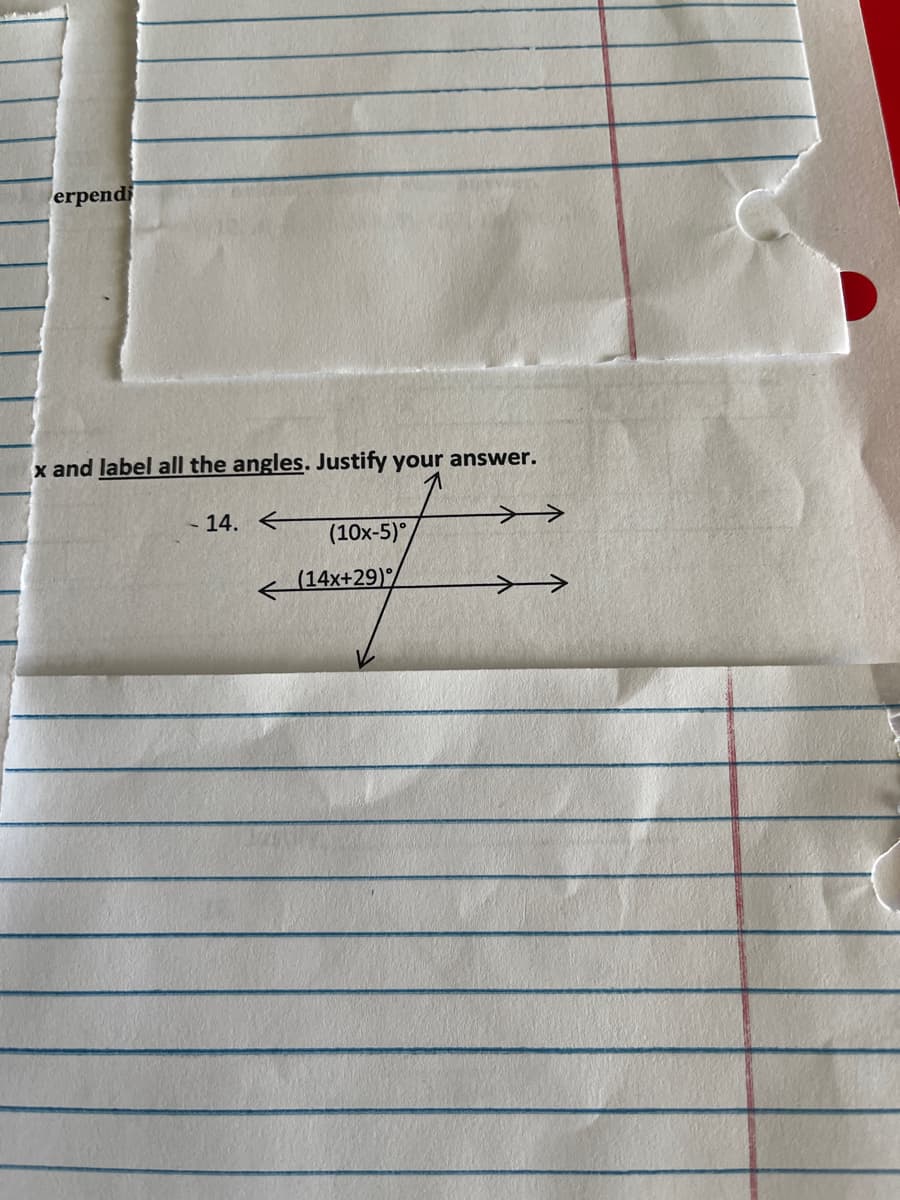 erpendi
x and label all the angles. Justify your answer.
-14. ←
(10x-5)°
(14x+29)