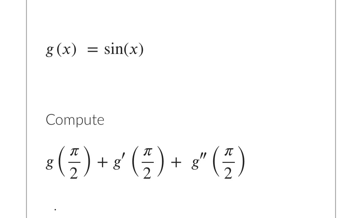 8 (x)
= sin(x)
Compute
&(플) +/ (즐) + :"(플)
IT
IT
+ g'
2
+ g'
