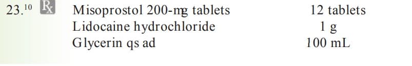 23.10 K Misoprostol 200-mg tablets
Lidocaine hydrochloride
Glycerin qs ad
12 tablets
1g
100 mL

