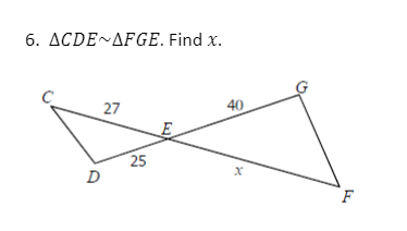 6. ACDE~AFGE. Find x.
27
40
25
D
F
