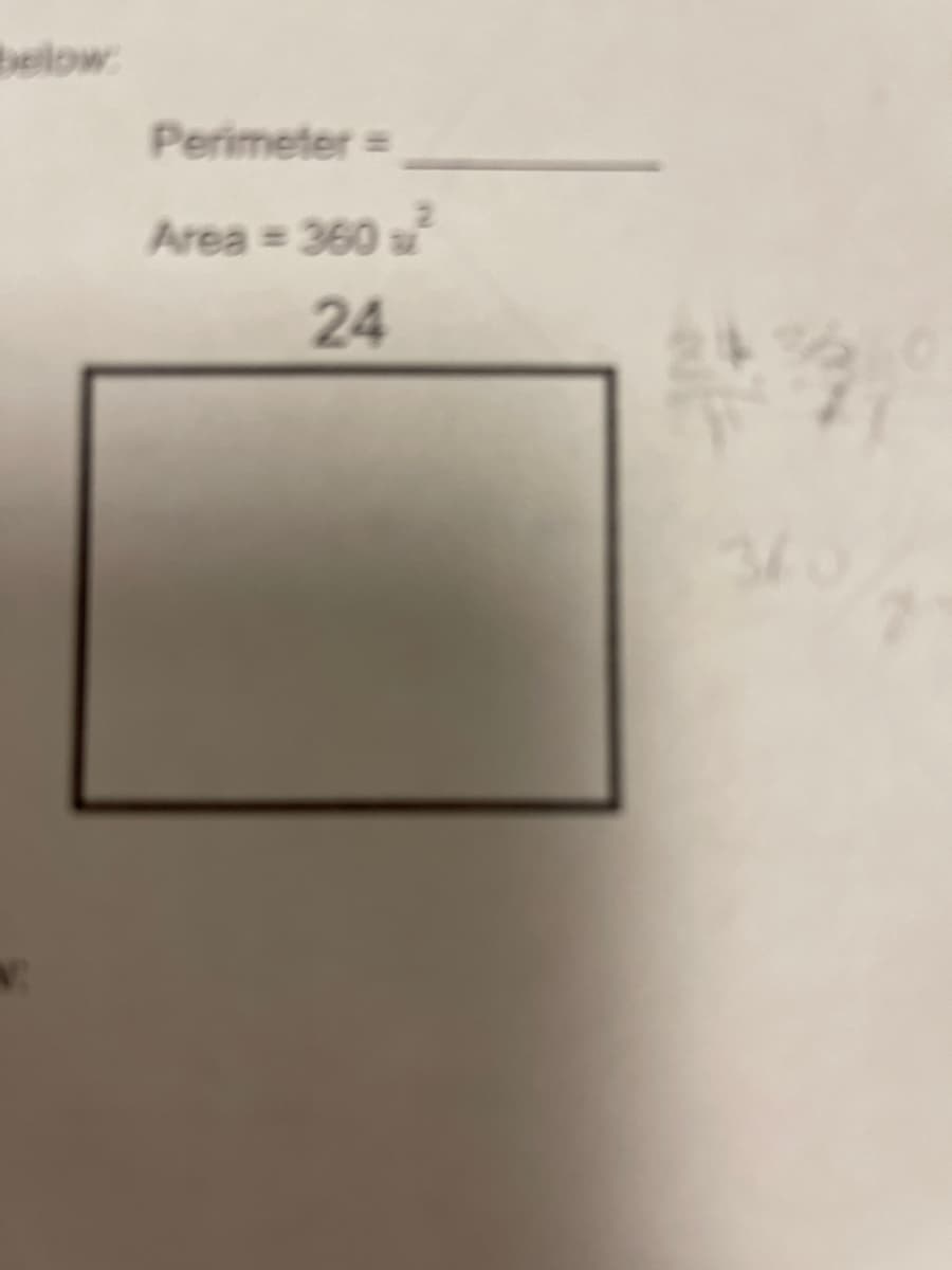 below:
Perimeter=
Area = 360 s
24
340
