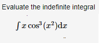 Evaluate the indefinite integral
Sa cos (x²)dæ
