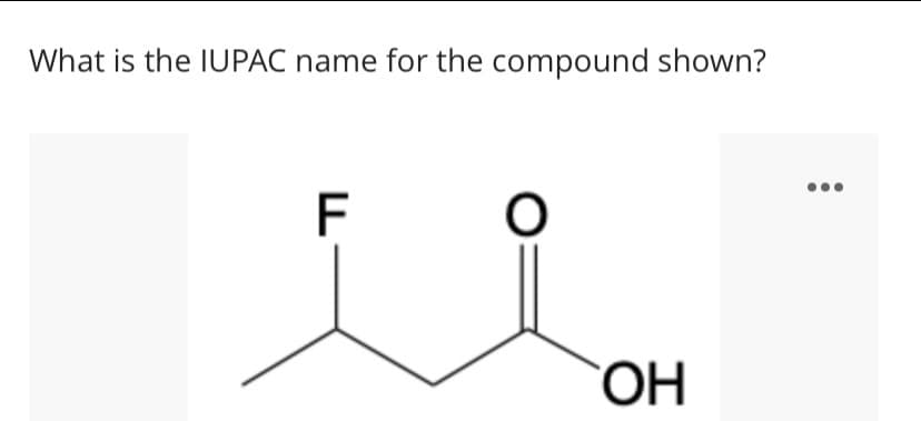 What is the IUPAC name for the compound shown?
F
HO.
