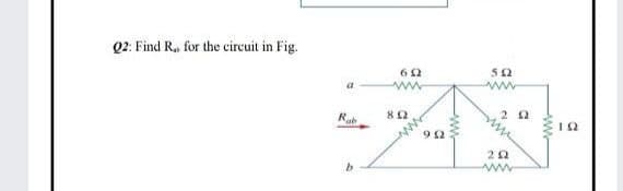 Q2: Find R. for the circuit in Fig.
62
a
ab
