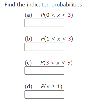 Find the indicated probabilities.
(a)
P(0 < x < 3)
(b)
Р(1 <х < 3)
(c)
Р(3 < х < 5)
(d)
P(x 2 1)

