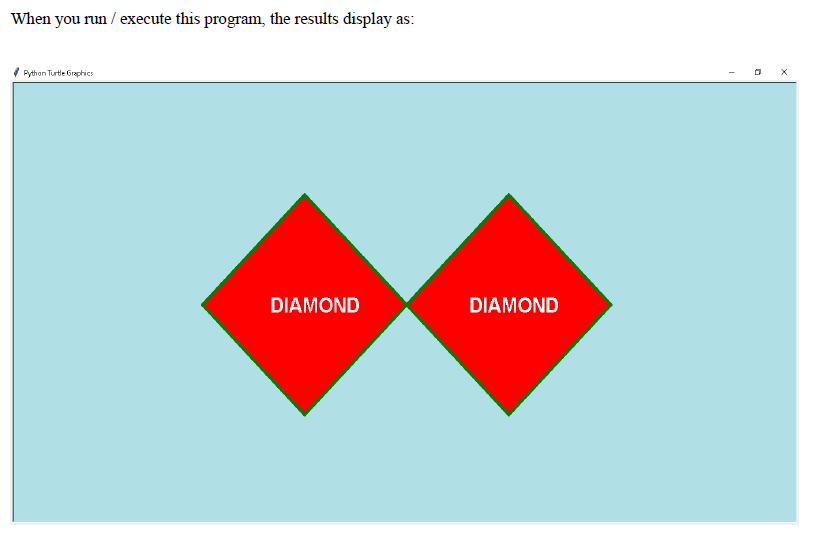 When you run / execute this program, the results display as:
Fython Turtle Graphics
DIAMOND
DIAMOND
