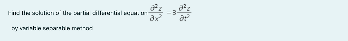 Find the solution of the partial differential equation
= 3-
dx2
by variable separable method
