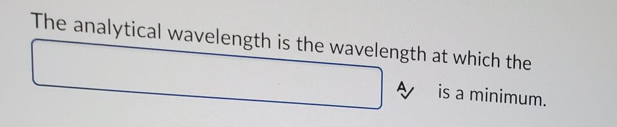 The analytical wavelength is the wavelength at which the
AA is a minimum.
