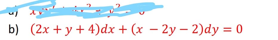 b) (2x + y + 4)dx + (x – 2y – 2)dy = 0
-
