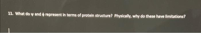 11. What do y and o represent in terms of protein structure? Physically, why do these have limitations?
