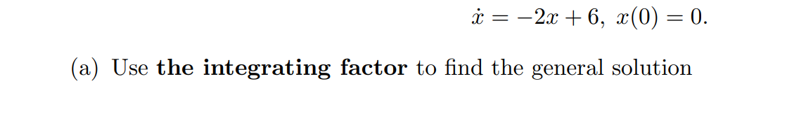 x = −2x + 6, x(0) = 0.
(a) Use the integrating factor to find the general solution