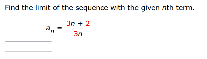 Find the limit of the sequence with the given nth term.
3n+ 2
an
3n