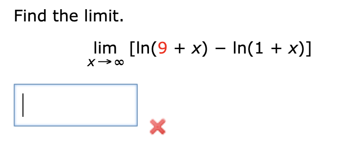 Find the limit.
lim [In(9 + x) – In(1 + x)]
