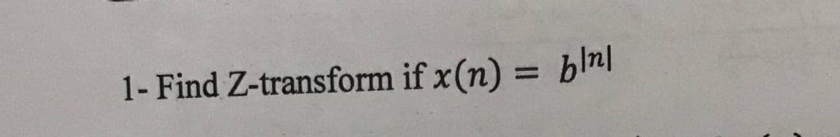 1- Find Z-transform if x(n) =
blnl
%D
