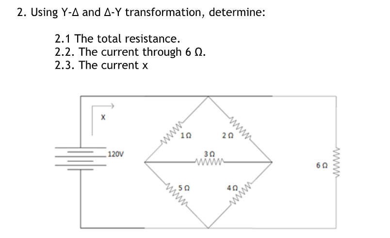 2. Using Y-A and A-Y transformation, determine:
2.1 The total resistance.
2.2. The current through 6 Q.
2.3. The current x
20
30
www
120V
60
ww
www
www

