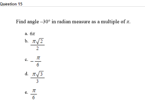 Find angle –30° in radian measure as a multiple of a.
a. 67
b. T/2
2
с.
6
d. 3
3
е.
6
