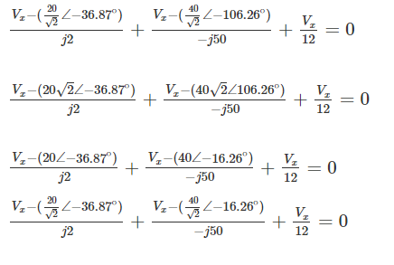 40
Vz-(2-36.87°)
Vz-(L-106.26°)
= 0
j2
- j50
12
V,-(20 /2/-36.87°)
+
V,-(40 /2/106.26°)
- j50
V,
+
= 0
j2
12
V,-(202-36.87)
V-(402-16.26°)
V2
+
= 0
j2
- j50
12
20
40
Vz-(2-36.87°)
Vz-(2-16.26°)
+
= 0
j2
-j50
12
||
||
||
