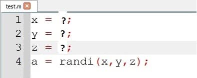 test.m
1 x
?;
2 y = ?;
? ;
randi (x,y, z);
3 z
4 a
