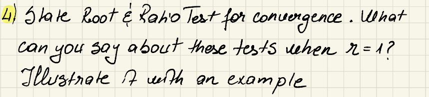 4) State Root & Ratio Test for convergence. What
can you say about these tests when r=1?
Illustrate 7 with an example