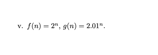 f(n) = 2", g(n) = 2.01".
v.
