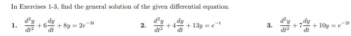 In Exercises 1-3, find the general solution of the given differential equation.
d²y
1.
d²y
dt²
+6- +8y=2e-3t
,dy
dt
2.
dy
dt
+4 +13y=et
dt²
3.
dt2
+7 +10y = e
dy
dt
-2t