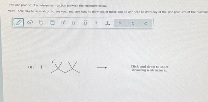 Draw one product of an elimination reaction between the molecules below.
Note: There may be several correct answers. You only need to draw one of them. You do not need to draw any of the side products of the reaction.
OH +
0*
0
D₁
XX
:0
+
I
X
Click and drag to start
drawing a structure.