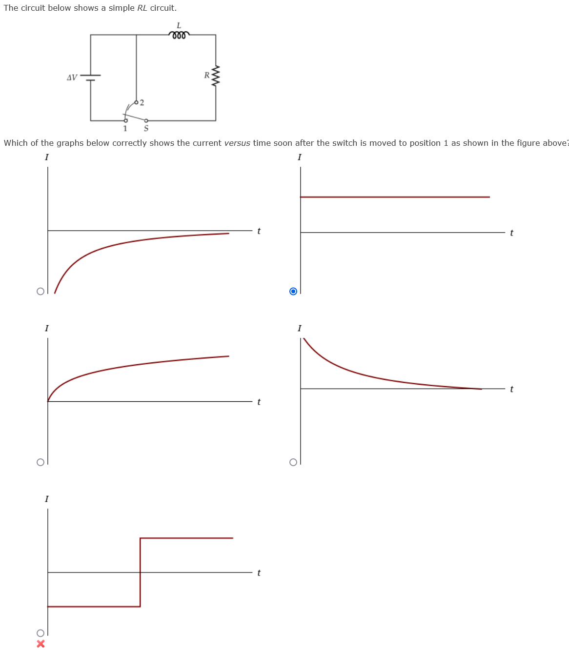 The circuit below shows a simple RL circuit.
ll
AV
1
Which of the graphs below correctly shows the current versus time soon after the switch is moved to position 1 as shown in the figure above?
I
I
I
10
