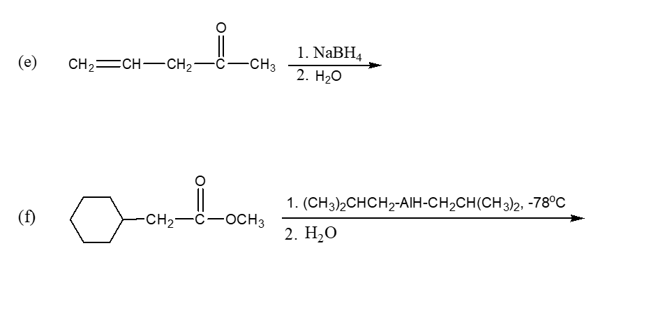 1. NaBH4
(е)
CH2=CH-CH2-C-CH3
2. Нао
1. (CH3)2СHCH2-AIН-CH2CH(CHз)2, -78°C
(f)
-CH2-C-OCH3
2. Н,О
