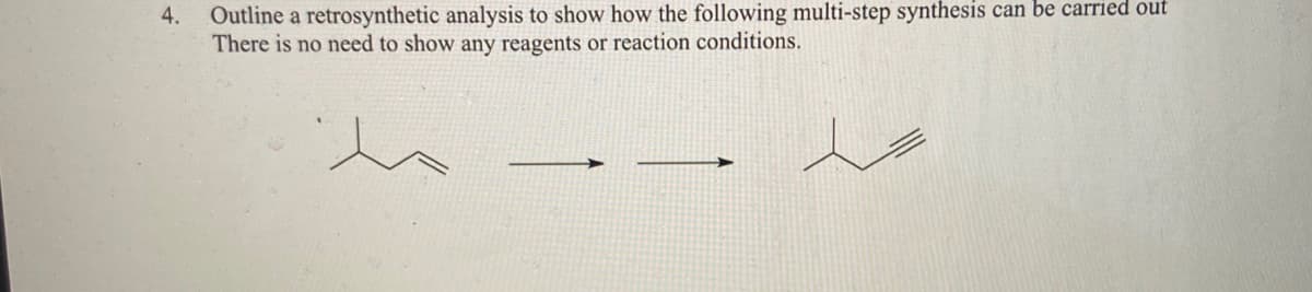 Outline a retrosynthetic analysis to show how the following multi-step synthesis can be carried out
There is no need to show any reagents or reaction conditions.
4.
