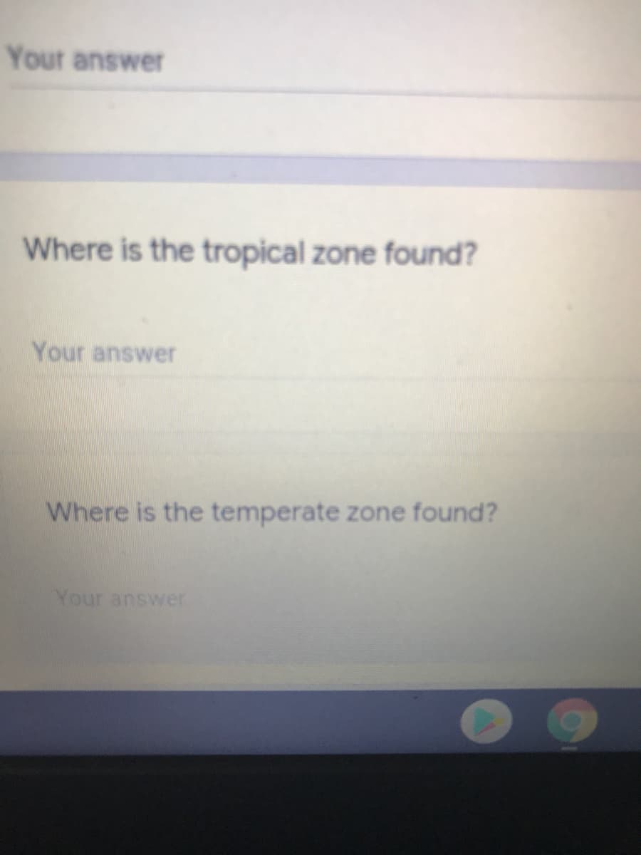 Your answer
Where is the tropical zone found?
Your answer
Where is the temperate zone found?
Your answer
