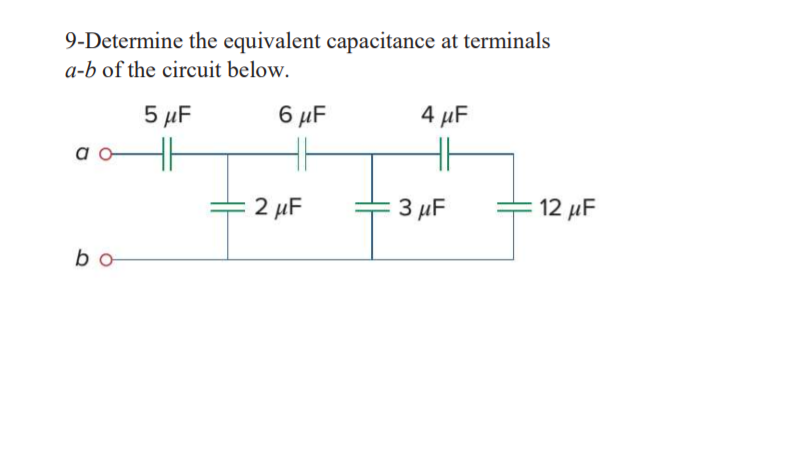 9-Determine the equivalent capacitance at terminals
a-b of the circuit below.
5 µF
6 µF
4 µF
2 µF
3 µF
12 µF
bo
