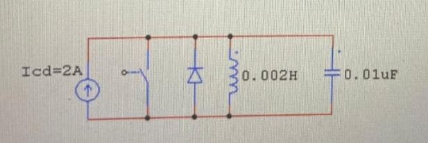 Icd=2A
0.002H
0.01uF
