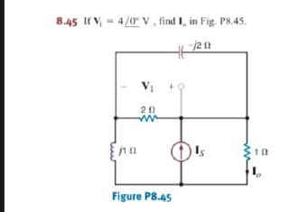 8.45 II V, = 4/0 V, find I, in Fig. PS.45.
-j20
20
Is
10
Figure P8.45
