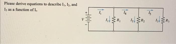 Please derive equations to describe I1, I2, and
Iz as a function of I.
15
