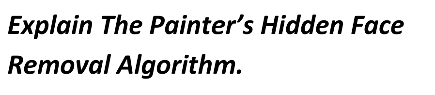Explain The Painter's Hidden Face
Removal Algorithm.