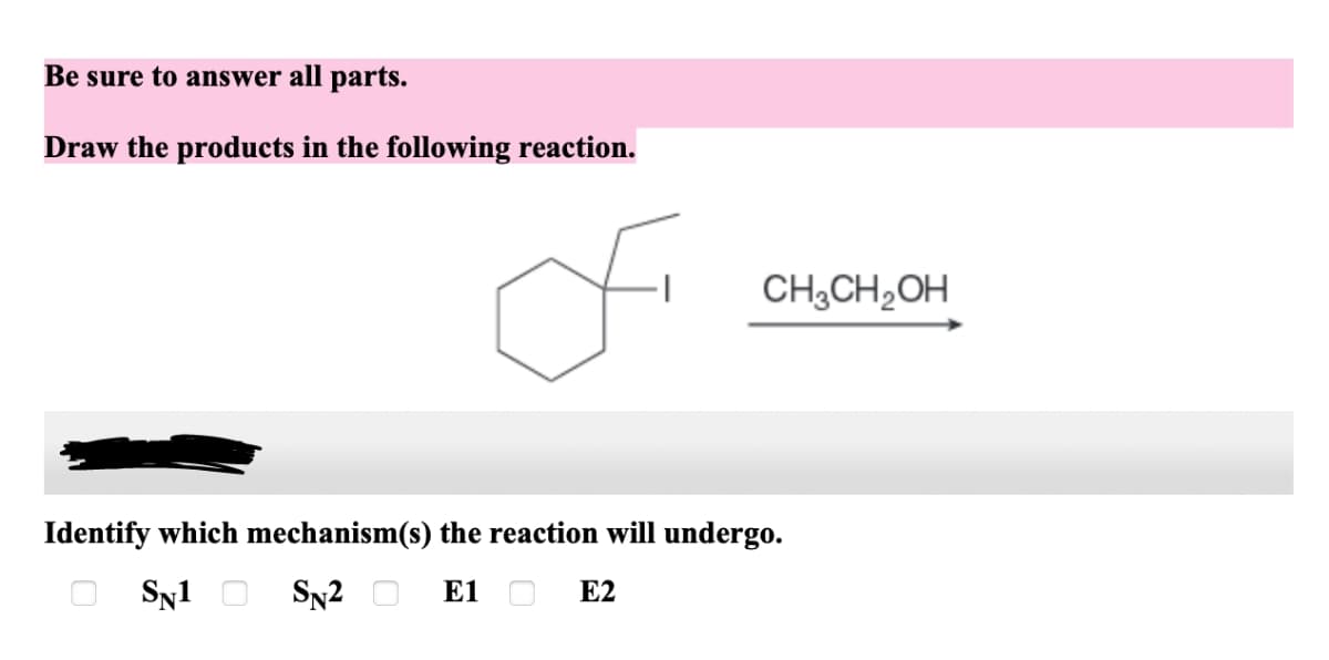 Be sure to answer all parts.
Draw the products in the following reaction.
fi
CH₂CH₂OH
Identify which mechanism(s) the reaction will undergo.
SN1
SN2
E1
E2