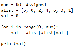 NOT_Assigned
[5, 0, 2, 4, б, 3, 1]
num
alist
val = 0
for i in range (0, num):
alist[alist[val]]
val
print(val)
