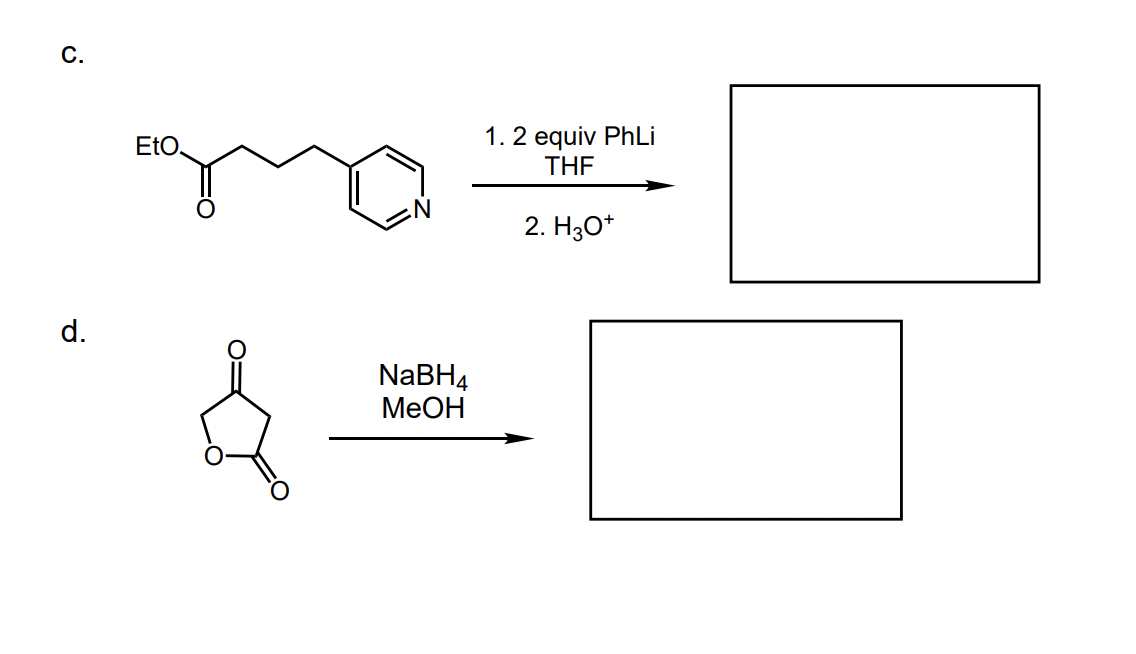 C.
1. 2 equiv PhLi
THE
EtO.
2. H30*
d.
NABH4
МеОН
